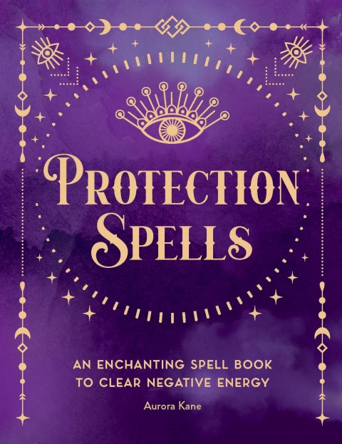 Protection Spells: An Enchanting Spell Book to Clear Negative Energy - FULL INSTANT DOWNLOAD | PDF DOCX EPUB