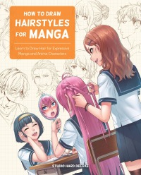 Omslagafbeelding: How to Draw Hairstyles for Manga 9780760376966