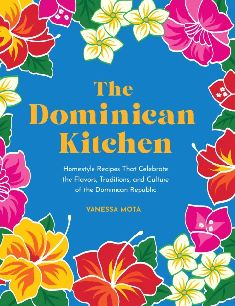 The Dominican Kitchen: Homestyle Recipes That Celebrate the Flavors, Traditions, and Culture of the Dominican Republic - FULL INSTANT DOWNLOAD | PDF DOCX EPUB