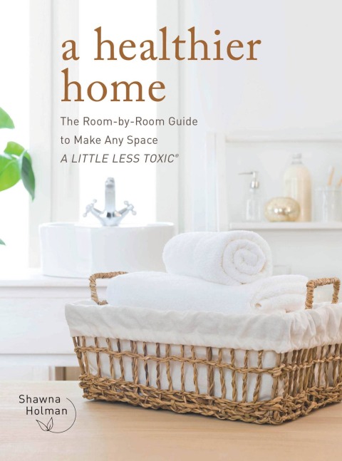 A Healthier Home: The Room by Room Guide to Make Any Space A Little Less Toxic - FULL INSTANT DOWNLOAD | PDF DOCX EPUB
