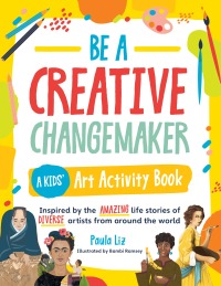 صورة الغلاف: Be a Creative Changemaker A Kids' Art Activity Book 9780760378021