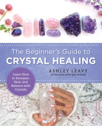 Cover image: The Beginner's Guide to Crystal Healing 9780760380079