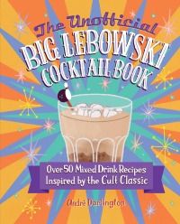 Imagen de portada: The Unofficial Big Lebowski Cocktail Book 9780760381212