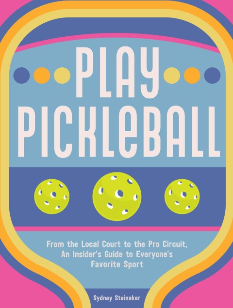 Play Pickleball: From the Local Court to the Pro Circuit, An Insider's Guide to Everyone's Favorite Sport - FULL INSTANT DOWNLOAD | PDF DOCX EPUB