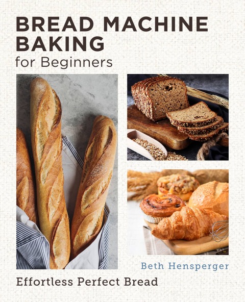 Bread Machine Baking for Beginners: Effortless Perfect Bread - FULL INSTANT DOWNLOAD | PDF DOCX EPUB