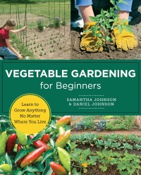 Cover image: Vegetable Gardening for Beginners 9780760383520