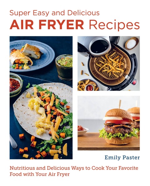 Super Easy and Delicious Air Fryer Recipes: Nutritious and Delicious Ways to Cook Your Favorite Food with Your Air Fryer - FULL INSTANT DOWNLOAD | PDF DOCX EPUB