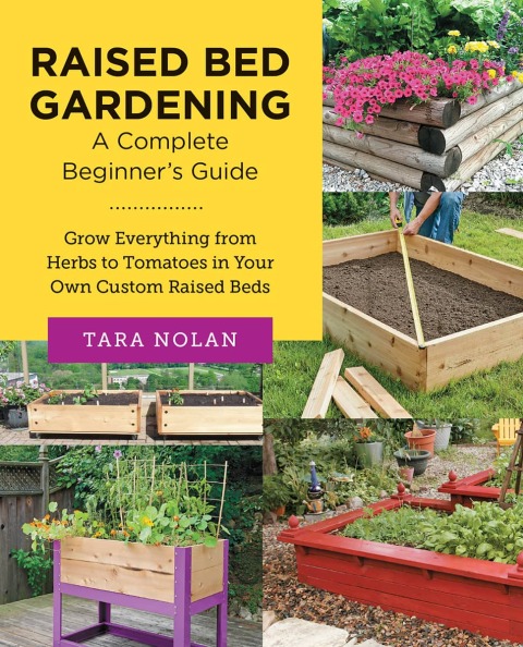 Raised Bed Gardening: A Complete Beginner's Guide: Grow Everything from Herbs to Tomatoes in Your Own Custom Raised Beds - FULL INSTANT DOWNLOAD | PDF DOCX EPUB