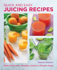 Cover image: Quick and Easy Juicing Recipes 9780760383780