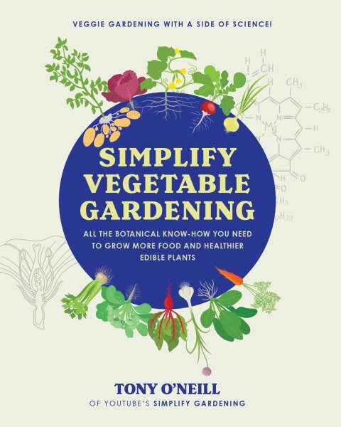 Simplify Vegetable Gardening: All the botanical know-how you need to grow more food and healthier edible plants - Veggie Gardening with a Side of Science! - FULL INSTANT DOWNLOAD | PDF DOCX EPUB