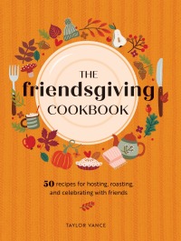 Imagen de portada: The Friendsgiving Cookbook 9780760385449