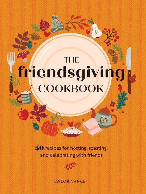 The Friendsgiving Cookbook: 50 Recipes for Hosting, Roasting, and Celebrating with Friends - FULL INSTANT DOWNLOAD | PDF DOCX EPUB
