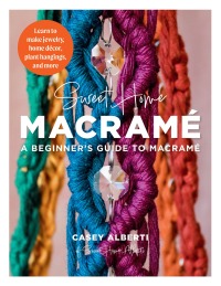 Cover image: Sweet Home Macrame: A Beginner's Guide to Macrame 9780760386156