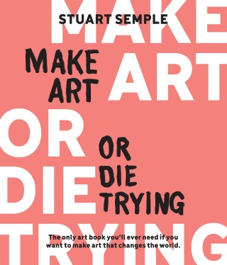 Cover image: Make Art or Die Trying 9780760387030