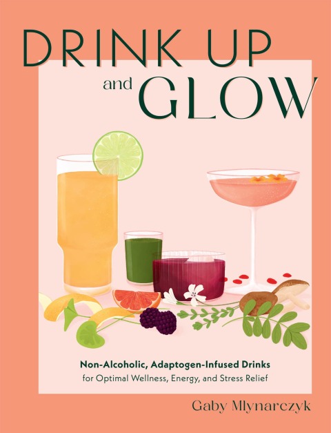 Drink Up and Glow: Non-Alcoholic, Adaptogen-Infused Drinks for Optimal Wellness, Energy, and Stress Relief - FULL INSTANT DOWNLOAD | PDF DOCX EPUB