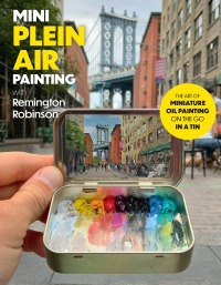 Cover image: Mini Plein Air Painting with Remington Robinson 9780760388075