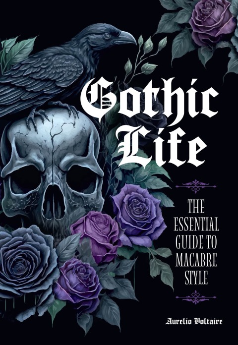 Gothic Life: The Essential Guide to Macabre Style - FULL INSTANT DOWNLOAD | PDF DOCX EPUB
