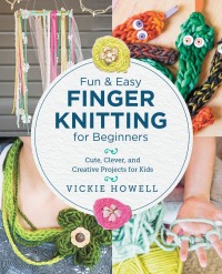 表紙画像: Fun and Easy Finger Knitting for Beginners 9780760390641