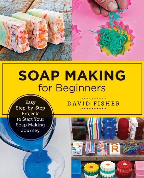 Soap Making for Beginners: Easy Step-by-Step Projects to Start Your Soap Making Journey - FULL INSTANT DOWNLOAD | PDF DOCX EPUB
