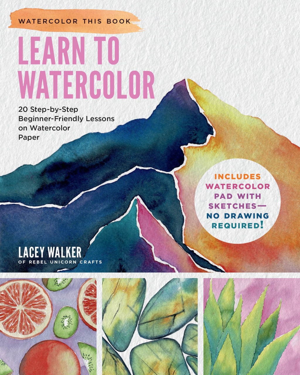 Learn to Watercolor 20 Step-by-Step Beginner-Friendly Lessons on Watercolor Paper – Includes Watercolor Pad with Sketches – No Drawing Required!