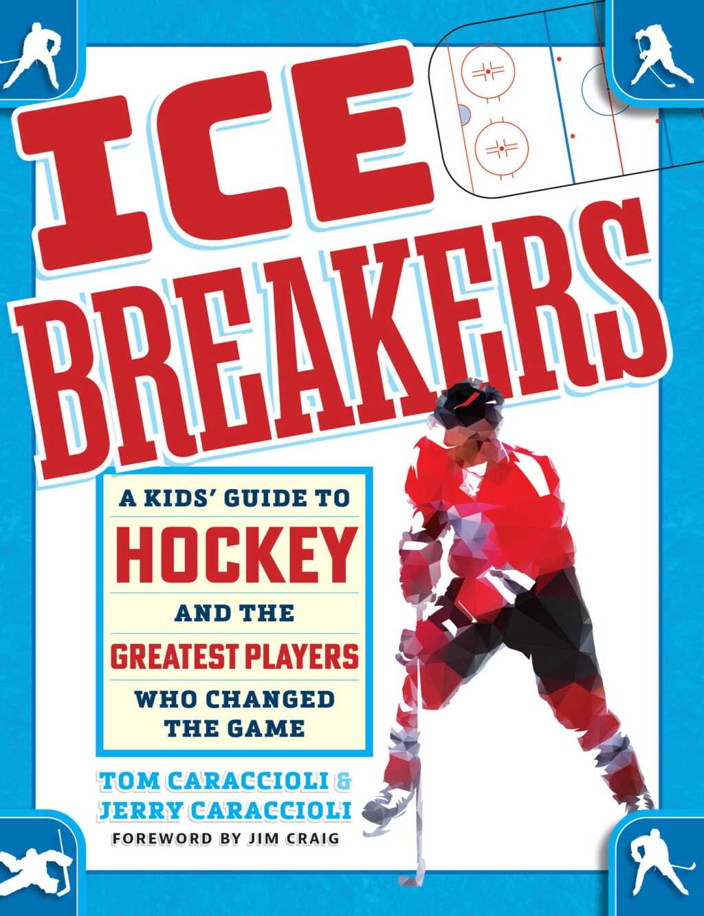 Ice Breakers A Kids’ Guide to Hockey and the Greatest Players Who Changed the Game