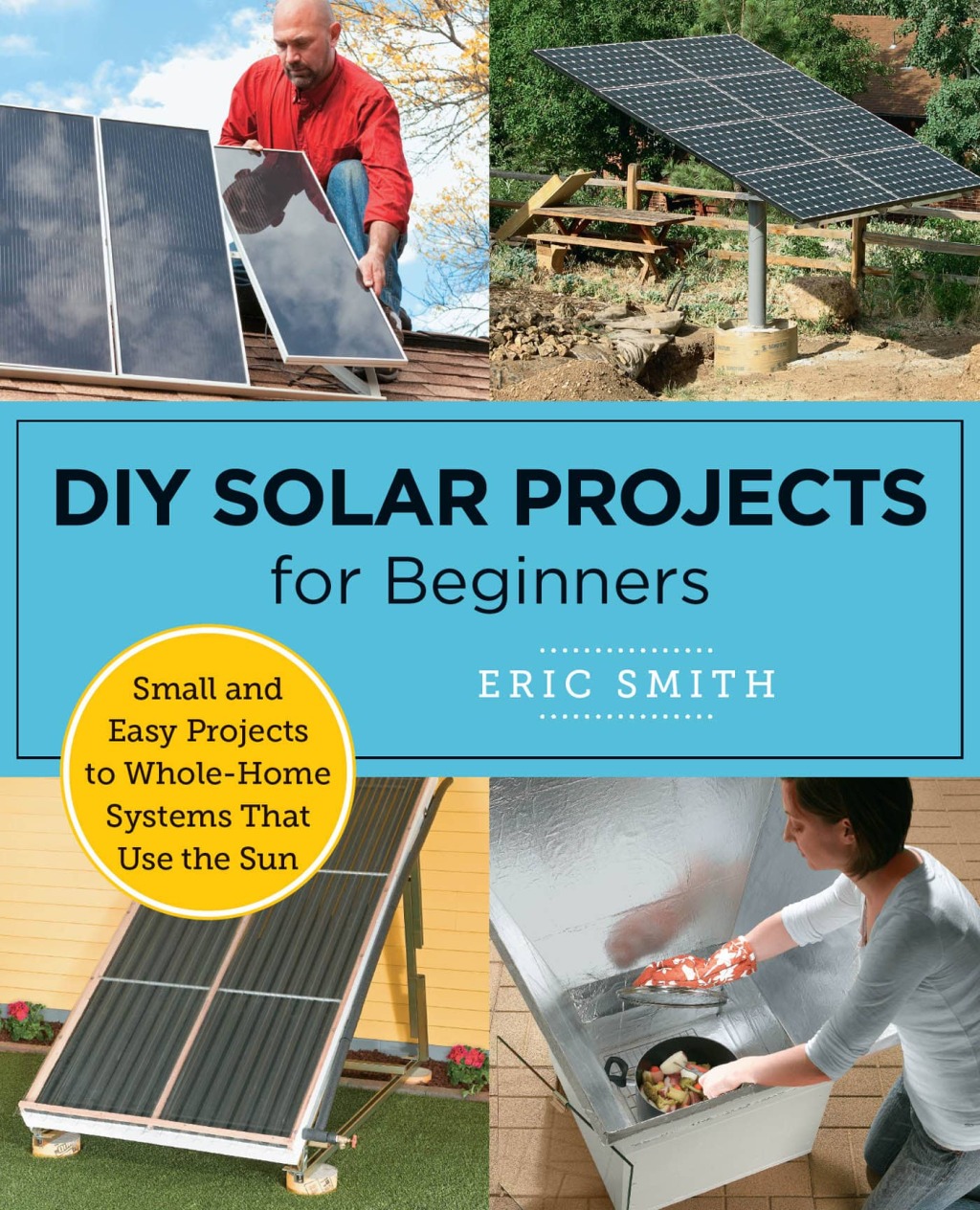 DIY Solar Projects for Beginners Small and Easy Projects to Whole-Home Systems That Use the Sun