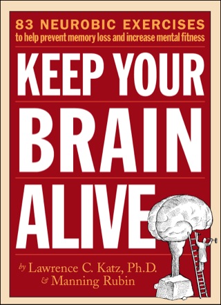 Cover image: Keep Your Brain Alive: 83 Neurobic Exercises to Help Prevent Memory Loss and Increase Mental Fitness 9780761110521
