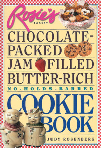 Cover image: Rosie's Bakery Chocolate-Packed, Jam-Filled, Butter-Rich, No-Holds-Barred Cookie Book 9780761106258