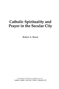 Cover image: Catholic Spirituality and Prayer in the Secular City 9780761841272