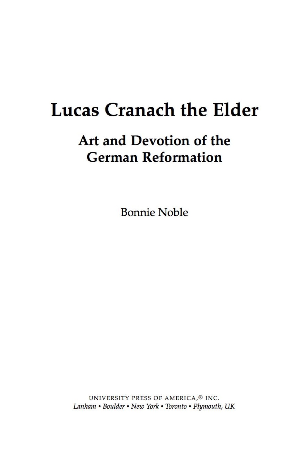 Lucas Cranach the Elder Art and Devotion of the German Reformation