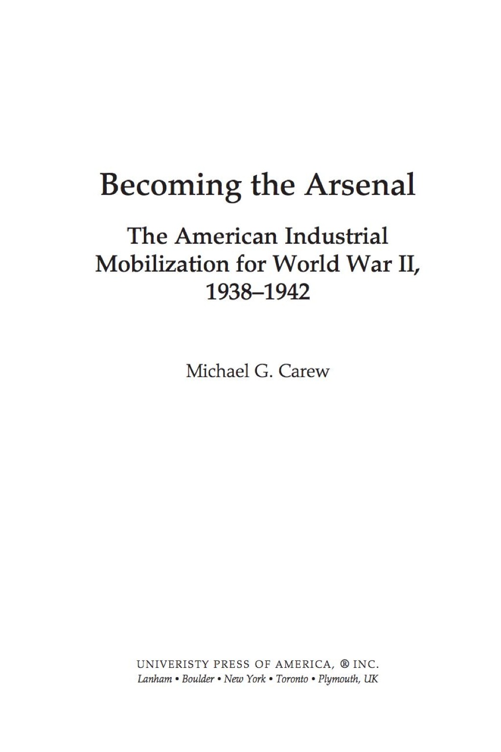 Becoming the Arsenal The American Industrial Mobilization for World War II, 1938-1942