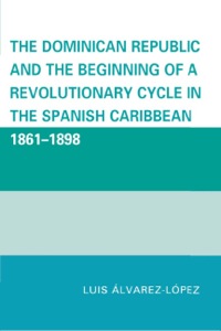 صورة الغلاف: The Dominican Republic and the Beginning of a Revolutionary Cycle in the Spanish Caribbean 9780761847144