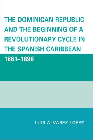 Omslagafbeelding: Dominican Republic and the Beginning of a Revolutionary Cycle in the Spanish Caribbean 9780761847144