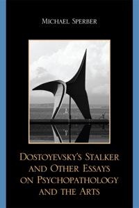 صورة الغلاف: Dostoyevsky's Stalker and Other Essays on Psychopathology and the Arts 9780761849933