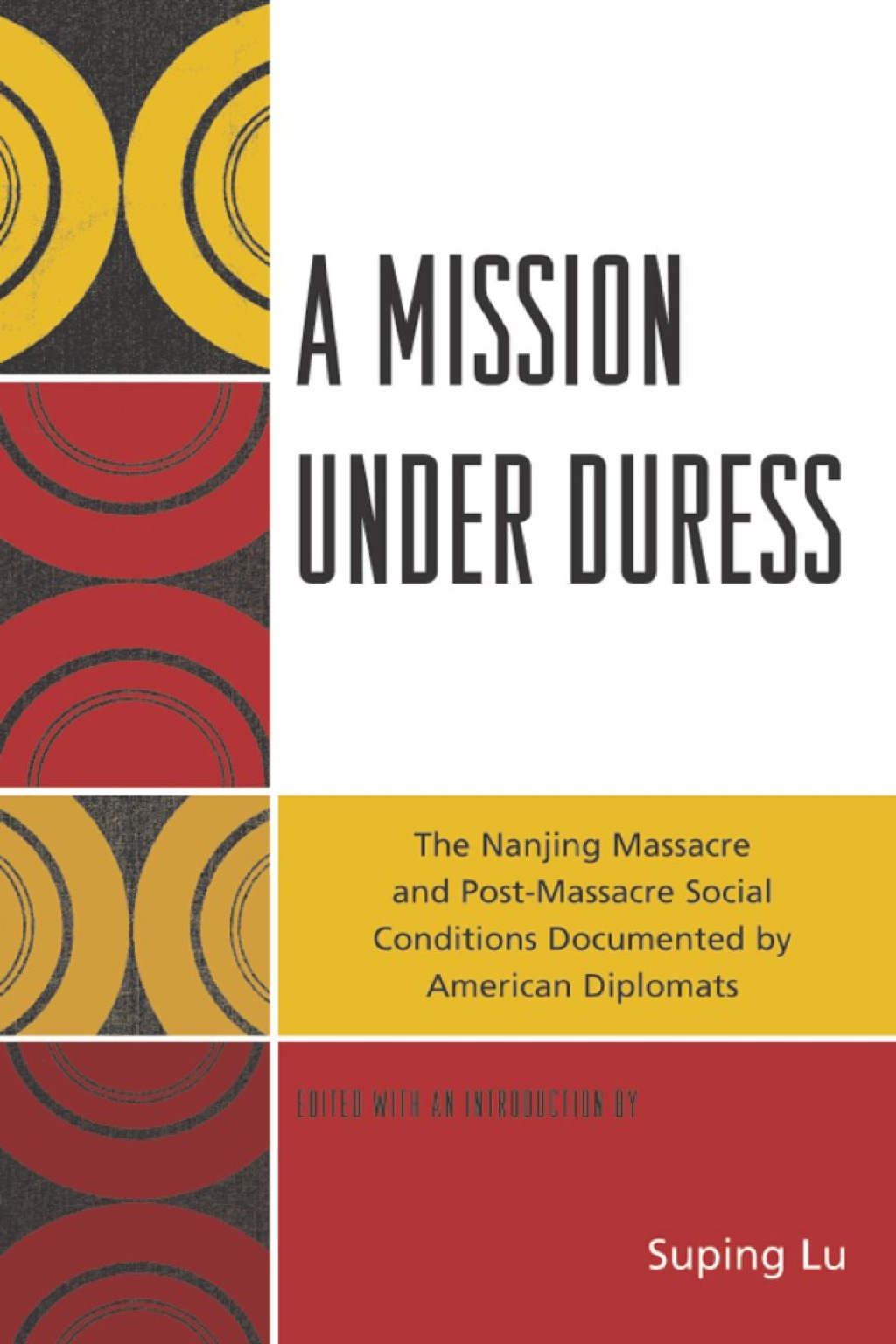 Mission under Duress The Nanjing Massacre and Post-Massacre Social Conditions Documented by American Diplomats