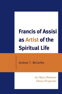 صورة الغلاف: Francis of Assisi as Artist of the Spiritual Life 9780761852506