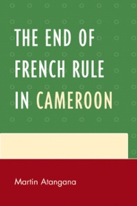 Omslagafbeelding: The End of French Rule in Cameroon 9780761852780