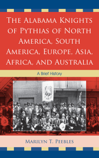Cover image: The Alabama Knights of Pythias of North America, South America, Europe, Asia, Africa, and Australia 9780761858140