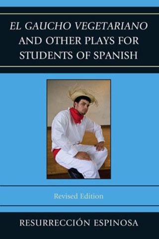 صورة الغلاف: El gaucho vegetariano and Other Plays for Students of Spanish 9780761858898