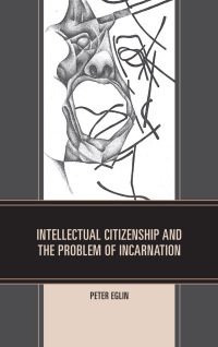 Omslagafbeelding: Intellectual Citizenship and the Problem of Incarnation 9780761859888