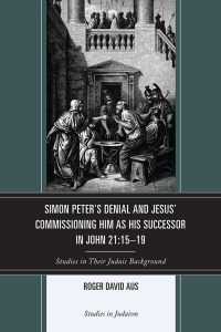 Cover image: Simon Peter's Denial and Jesus' Commissioning Him as His Successor in John 21:15-19 9780761860686