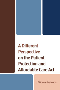 Imagen de portada: A Different Perspective on the Patient Protection and Affordable Care Act 9780761861843