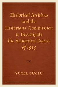 Cover image: Historical Archives and the Historians' Commission to Investigate the Armenian Events of 1915 9780761865667