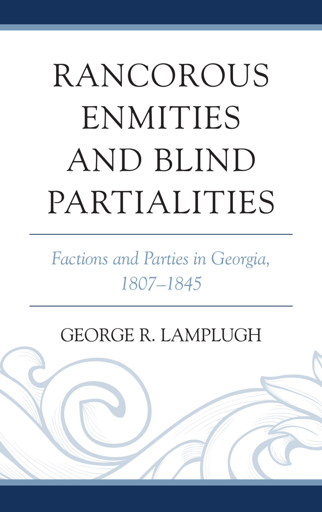 Rancorous Enmities and Blind Partialities Factions and Parties in Georgia, 1807–1845