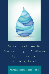 表紙画像: Syntactic and Semantic Mastery of English Auxiliaries by Kurd Learners at College Level 9780761866558