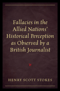 Cover image: Fallacies in the Allied Nations' Historical Perception as Observed by a British Journalist 9780761868095