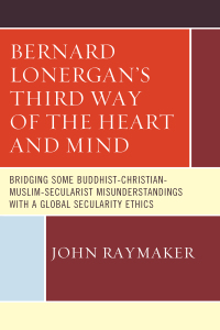 Cover image: Bernard Lonergan’s Third Way of the Heart and Mind 9780761868484