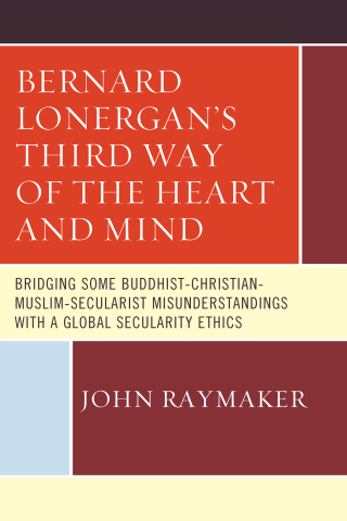 Cover image: Bernard Lonergan’s Third Way of the Heart and Mind 9780761868323
