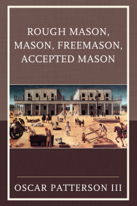 صورة الغلاف: Rough Mason, Mason, Freemason, Accepted Mason 9780761869603