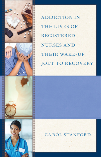 Imagen de portada: Addiction in the Lives of Registered Nurses and Their Wake-Up Jolt to Recovery 9780761870241